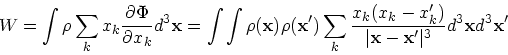 \begin{displaymath}
W = \int \rho \sum_k x_k {\partial \Phi \over \partial x_k} ...
...k') \over \vert{\bf x}-
{\bf x}'\vert^3}d^3{\bf x}d^3{\bf x}'
\end{displaymath}