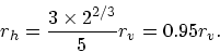 \begin{displaymath}
r_h = { 3\times 2^{2/3}\over 5} r_v = 0.95 r_v.
\end{displaymath}