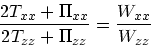 \begin{displaymath}
{ 2 T_{xx} + \Pi_{xx} \over 2 T_{zz} + \Pi_{zz}} =
{ W_{xx} \over W_{zz}}
\end{displaymath}