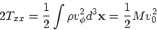 \begin{displaymath}
2 T_{xx} = {1 \over 2} \int \rho v_{\phi}^2 d^3{\bf x}= {1 \over 2} M
v_0^2
\end{displaymath}