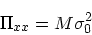 \begin{displaymath}
\Pi_{xx} = M\sigma_0^2
\end{displaymath}