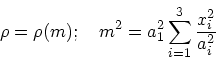 \begin{displaymath}
\rho = \rho(m); \quad m^2 = a_1^2\sum_{i=1}^3 {x_i^2 \over a_i^2}
\end{displaymath}