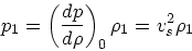 \begin{displaymath}
p_1 = \left({dp \over d\rho}\right)_0 \rho_1 = v_s^2 \rho_1
\end{displaymath}