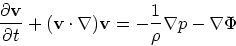 \begin{displaymath}
{\partial {\bf v}\over \partial t} + ({\bf v}\cdot \nabla){\bf v}= - {1 \over
\rho} \nabla p - \nabla \Phi
\end{displaymath}