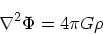 \begin{displaymath}
\nabla^2 \Phi = 4\pi G \rho
\end{displaymath}