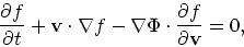 \begin{displaymath}
{\partial f \over \partial t} + {\bf v}\cdot \nabla f - \nabla \Phi \cdot
{\partial f \over \partial {\bf v}} = 0,
\end{displaymath}