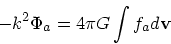 \begin{displaymath}
-k^2\Phi_a = 4\pi G\int f_ad {\bf v}
\end{displaymath}