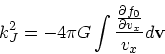 \begin{displaymath}
k_J^2 = -4 \pi G \int { {\partial f_0 \over \partial
v_x} \over v_x }d{\bf v}
\end{displaymath}