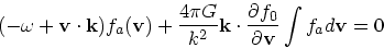 \begin{displaymath}
(-\omega + {\bf v}\cdot {\bf k}) f_a({\bf v}) + {4 \pi G \ov...
...\cdot {\partial f_0
\over \partial {\bf v}}\int f_ad{\bf v}= 0
\end{displaymath}