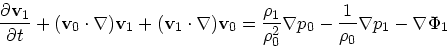 \begin{displaymath}
{\partial {\bf v}_1 \over \partial t} + ({\bf v}_0 \cdot \na...
..._0^2} \nabla p_0 - { 1\over \rho_0} \nabla p_1-
\nabla \Phi_1
\end{displaymath}