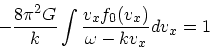 \begin{displaymath}
-{8 \pi^2 G \over k}\int {v_x f_0(v_x) \over \omega - kv_x}dv_x = 1
\end{displaymath}