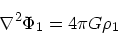 \begin{displaymath}
\nabla^2 \Phi_1 = 4\pi G \rho_1
\end{displaymath}