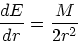 \begin{displaymath}
{dE \over dr} = {M \over 2r^2}
\end{displaymath}