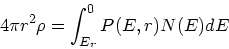 \begin{displaymath}
4\pi r^2\rho = \int_{E_r}^0 P(E,r)N(E)dE
\end{displaymath}