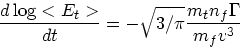 \begin{displaymath}
{d\log <E_t> \over dt} = -\sqrt{3/\pi} {m_t n_f \Gamma \over m_f v^3}
\end{displaymath}