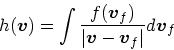 \begin{displaymath}
h(\mbox{\boldmath$v$}) = \int {f(\mbox{\boldmath$v$}_f) \ove...
...ldmath$v$}- \mbox{\boldmath$v$}_f\vert} d\mbox{\boldmath$v$}_f
\end{displaymath}