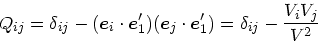 \begin{displaymath}
Q_{ij} = \delta_{ij} - (\mbox{\boldmath$e$}_i\cdot\mbox{\bol...
...dot\mbox{\boldmath$e$}_1')
= \delta_{ij} - {V_i V_j \over V^2}
\end{displaymath}