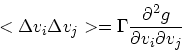 \begin{displaymath}
<\Delta v_i \Delta v_j> = \Gamma {\partial^2 g \over \partial v_i\partial v_j }
\end{displaymath}