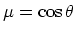 $\mu = \cos \theta$