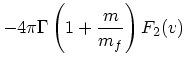 $\displaystyle -4 \pi \Gamma\left( 1 + {m \over m_f}\right)F_2(v)$