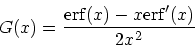 \begin{displaymath}
G(x) = {{\rm erf}(x) - x{\rm erf}'(x) \over 2x^2}
\end{displaymath}