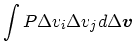 $\displaystyle \int P\Delta v_i \Delta v_j d\Delta \mbox{\boldmath$v$}$