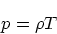 \begin{displaymath}
p = \rho T
\end{displaymath}