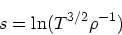 \begin{displaymath}
s = \ln(T^{3/2}\rho^{-1})
\end{displaymath}