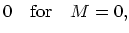 $\displaystyle 0\quad {\rm for}\quad M=0,$