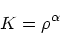 \begin{displaymath}
K = \rho^{\alpha}
\end{displaymath}