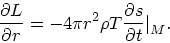 \begin{displaymath}
{\partial L\over \partial r} = - 4\pi r^2\rho T {\partial s \over \partial t}\big{\vert}_{M}.
\end{displaymath}