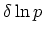 $\displaystyle \delta\ln p$