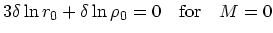 $\textstyle 3\delta \ln r_0 + \delta \ln \rho_0 =0\quad {\rm for}\quad M=0$