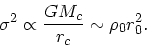 \begin{displaymath}
\sigma^2 \propto\displaystyle{GM_c \over r_c} \sim {\rho_0 r_0^2}.
\end{displaymath}