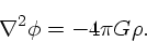 \begin{displaymath}
\nabla ^2 \phi = - 4\pi G \rho.
\end{displaymath}