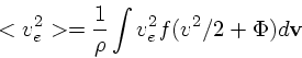 \begin{displaymath}
<v_e^2> = {1 \over \rho} \int v_e^2 f(v^2/2 + \Phi)d{\bf v}
\end{displaymath}