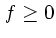 $f\ge 0$