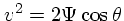 $v^2 = 2\Psi \cos
\theta$