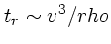 $t_r \sim v^3/rho$