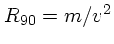 $R_{90}=m/v^2 $