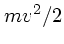 $mv^2/2$