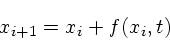 \begin{displaymath}
x_{i+1} = x_i + f(x_i,t)
\end{displaymath}