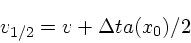 \begin{displaymath}
v_{1/2} = v + \Delta t a(x_0)/2
\end{displaymath}