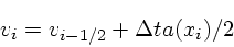 \begin{displaymath}
v_{i} = v_{i-1/2} + \Delta t a(x_i)/2
\end{displaymath}