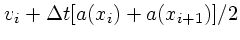 $\displaystyle v_{i} + \Delta t [a(x_i)+a(x_{i+1})]/2$