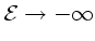 ${\cal E}\rightarrow - \infty$