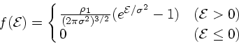 \begin{displaymath}
f({\cal E}) = \cases{ {\rho_1 \over (2\pi \sigma^2)^{3/2}} (...
... E}
/\sigma^2}-1) & $({\cal E}> 0)$\cr
0 & $({\cal E}\le 0)$}
\end{displaymath}