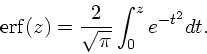 \begin{displaymath}
{\rm erf}(z) = {2 \over \sqrt{\pi}}\int_0^z e^{-t^2}dt.
\end{displaymath}