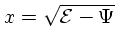 $x = \sqrt{{\cal E}-
\Psi}$