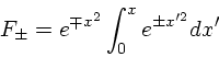 \begin{displaymath}
F_{\pm} = e^{\mp x^2}\int_0^x e^{\pm x'^2} dx'
\end{displaymath}